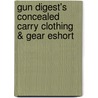 Gun Digest's Concealed Carry Clothing & Gear Eshort door Massad Ayoob