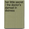 Her Little Secret / The Doctor's Damsel In Distress by Janice Lynn