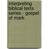 Interpreting Biblical Texts Series - Gospel of Mark door Donald Juel