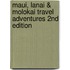 Maui, Lanai & Molokai Travel Adventures 2nd Edition