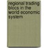 Regional Trading Blocs in the World Economic System