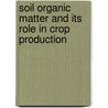 Soil Organic Matter and Its Role in Crop Production by F.E. Allison