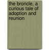 The Broncle, a Curious Tale of Adoption and Reunion door Brian Bailie