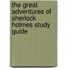 The Great Adventures of Sherlock Holmes Study Guide by Sir Arthur Conan Doyle