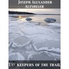 The Keepers of the Trail a Story of the Great Woods by Joseph Alexander Altsheler