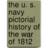 The U. S. Navy Pictorial History of the War of 1812