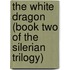 The White Dragon (Book Two of the Silerian Trilogy)