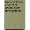 Transcriptional Control of Neural Crest Development door Patricia Labosky
