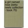 A Girl Named Rose (Betty Neels Collection - Book 70) by Betty Neels
