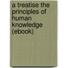 A Treatise the Principles of Human Knowledge (Ebook) by George Berkeley