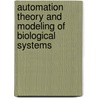 Automation Theory and Modeling of Biological Systems door M.L. Tsetlin
