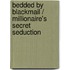 Bedded By Blackmail / Millionaire's Secret Seduction