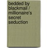 Bedded By Blackmail / Millionaire's Secret Seduction by Robyn Grady