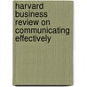 Harvard Business Review on Communicating Effectively door Harvard Review
