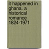 It Happened in Ghana. a Historical Romance 1824-1971 door Noel Smith