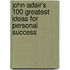John Adair's 100 Greatest Ideas for Personal Success