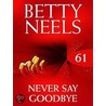 Never Say Goodbye (Betty Neels Collection - Book 61) door Betty Neels
