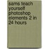 Sams Teach Yourself Photoshop Elements 2 in 24 Hours