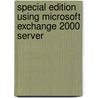 Special Edition Using Microsoft Exchange 2000 Server door Zeyad M. Al-Shahrani