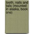 Teeth, Nails and Tails (Mounted in Alaska, Book One)