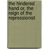 The Hindered Hand Or, the Reign of the Repressionist