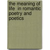 The Meaning of  Life  in Romantic Poetry and Poetics by Ross Wilson