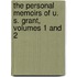 The Personal Memoirs of U. S. Grant, Volumes 1 and 2