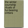 The Winter Courtship Rituals of Fur-Bearing Critters door Amy Lane
