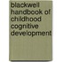 Blackwell Handbook of Childhood Cognitive Development