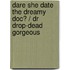 Dare She Date The Dreamy Doc? / Dr Drop-Dead Gorgeous