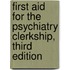 First Aid for the Psychiatry Clerkship, Third Edition