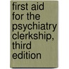 First Aid for the Psychiatry Clerkship, Third Edition by Matthew S.S. Kaufman