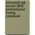 Microsoft Sql Server 2012 Performance Tuning Cookbook