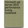 Microsoft Sql Server 2012 Performance Tuning Cookbook door Ritesh Shah