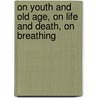 On Youth and Old Age, on Life and Death, on Breathing door Aristotle Aristotle