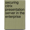 Securing Citrix Presentation Server in the Enterprise door Tariq Azad