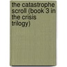 The Catastrophe Scroll (Book 3 in the Crisis Trilogy) door James Lafleur