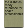 The Diabetes Ready Reference for Health Professionals door Terry Lumber
