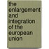 The Enlargement and Integration of the European Union