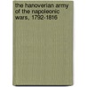 The Hanoverian Army Of The Napoleonic Wars, 1792-1816 door Peter Hofschroer