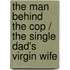 The Man Behind The Cop / The Single Dad's Virgin Wife