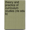 Theory and Practice of Curriculum Studies (Rle Edu B) by Denis Lawton