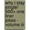 Why I Stay Single!  500+ One Liner Jokes - Volume Iii door Linda Parker