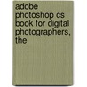 Adobe Photoshop Cs Book for Digital Photographers, The by Scott Kelby