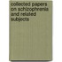 Collected Papers on Schizophrenia and Related Subjects