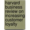 Harvard Business Review on Increasing Customer Loyalty door Harvard Review