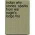 Indian Why Stories  Sparks from War Eagle's Lodge-Fire