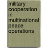 Military Cooperation in Multinational Peace Operations door Joseph Manigart