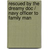 Rescued By The Dreamy Doc / Navy Officer To Family Man by Emily Forbes