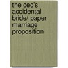 The Ceo's Accidental Bride/ Paper Marriage Proposition door Barbara Dunlop